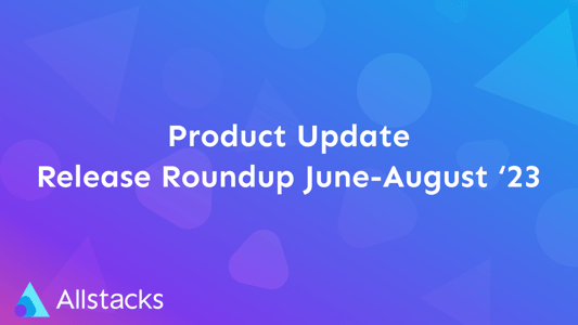 Allstacks | Release Roundup June-August '23